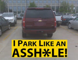 'I Park Like An Asshole' Bumper Stickers